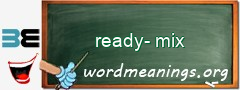 WordMeaning blackboard for ready-mix